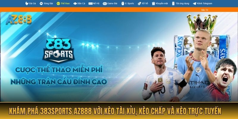 Khám Phá 383sports AZ888 Với Kèo Tài Xỉu, Kèo Chấp Và Kèo Trực Tuyến