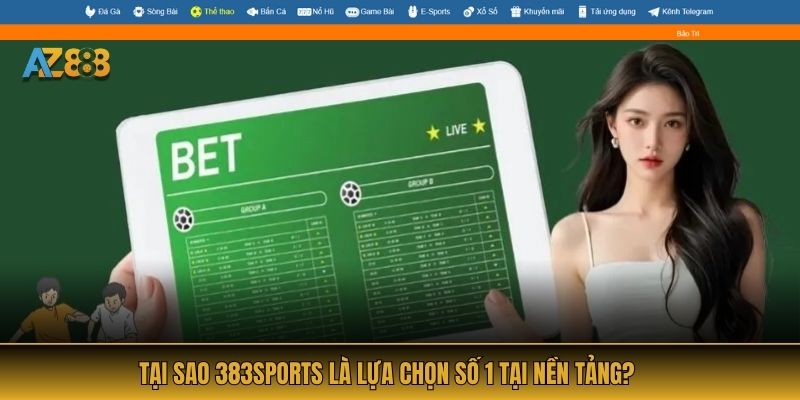 Tại sao 383sports là lựa chọn số 1 tại nền tảng?