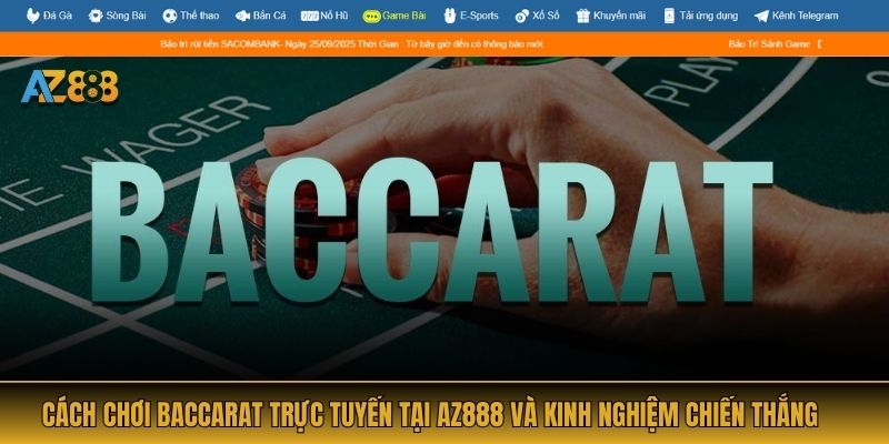 Cách Chơi Baccarat Trực Tuyến Tại AZ888 Và Kinh Nghiệm Chiến Thắng