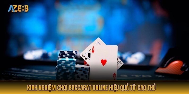 Kinh nghiệm chơi baccarat online hiệu quả từ cao thủ