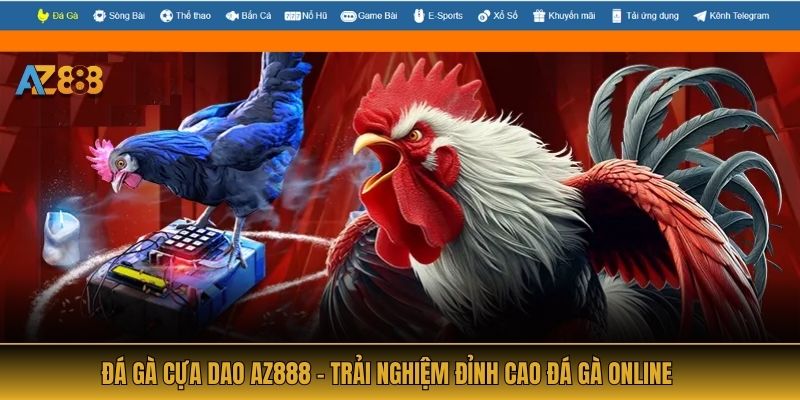 Đá Gà Cựa Dao AZ888 - Trải Nghiệm Đỉnh Cao Đá Gà Online