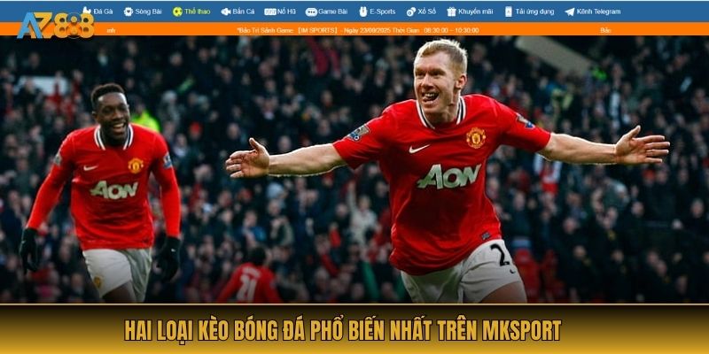 Hai loại kèo bóng đá phổ biến nhất trên MKSport