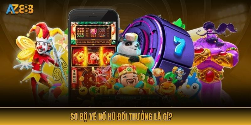 Sơ bộ về nổ hũ đổi thưởng là gì?