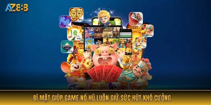 Bí mật giúp game nổ hũ luôn giữ sức hút khó cưỡng