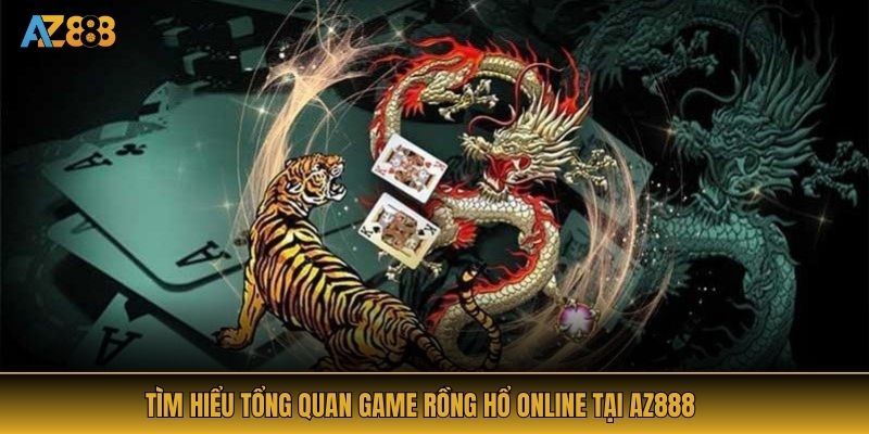 Tìm hiểu tổng quan game rồng hổ online tại AZ888