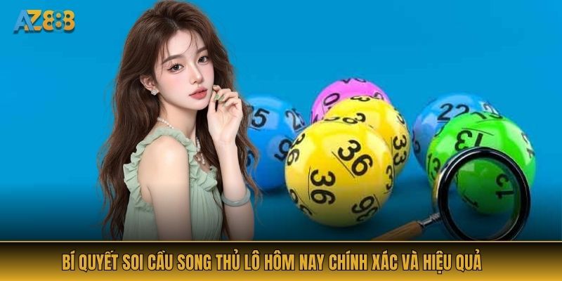 Bí quyết soi cầu Song Thủ Lô hôm nay chính xác và hiệu quả