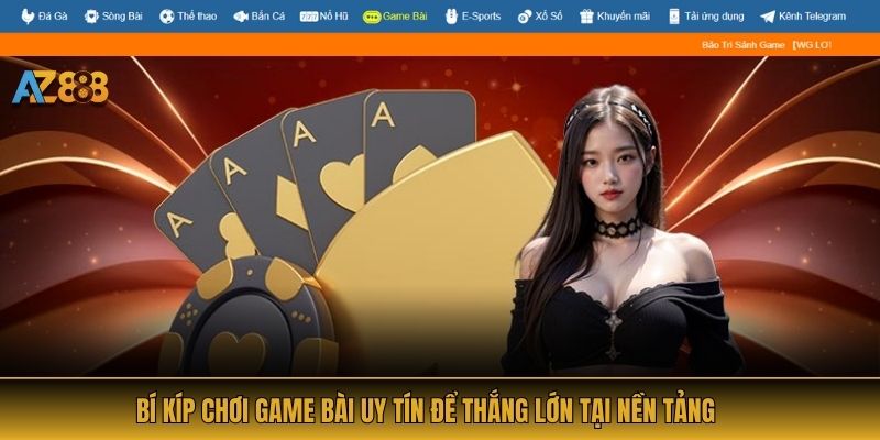 Bí kíp chơi game bài uy tín để thắng lớn tại nền tảng