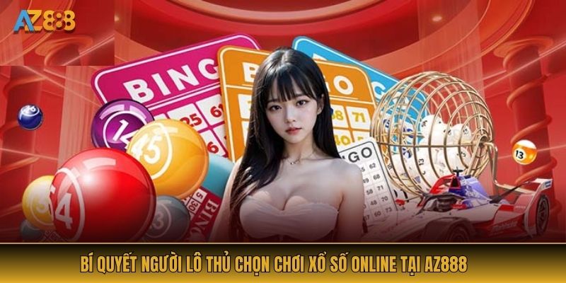 Bí quyết người lô thủ chọn chơi xổ số online tại AZ888