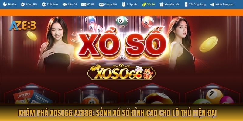 Khám Phá Xoso66 AZ888: Sảnh Xổ Số Đỉnh Cao Cho Lô Thủ Hiện Đại