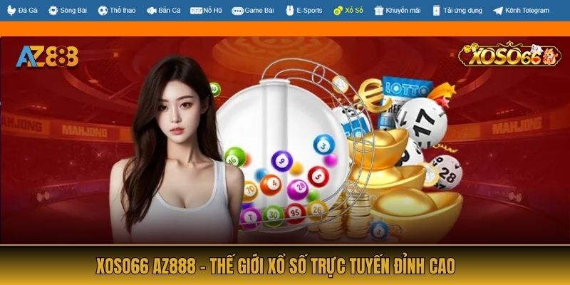 Xoso66 AZ888 - Thế giới xổ số trực tuyến đỉnh cao